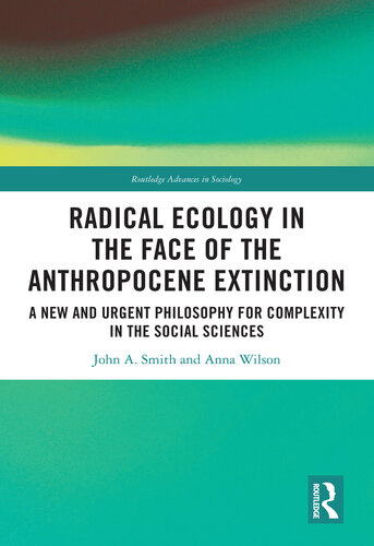 Radical Ecology in the Face of the Anthropocene Extinction: A New and Urgent Philosophy for Complexity in the Social Sciences