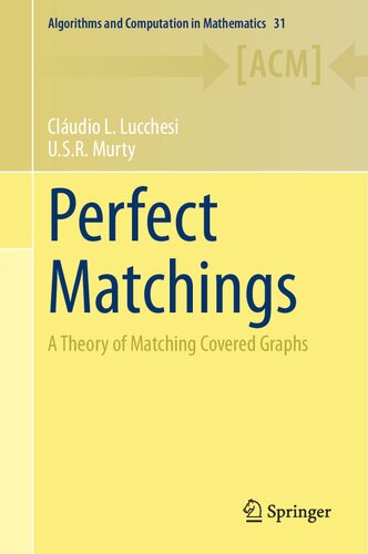 Perfect Matchings: A Theory of Matching Covered Graphs (Algorithms and Computation in Mathematics, 31)