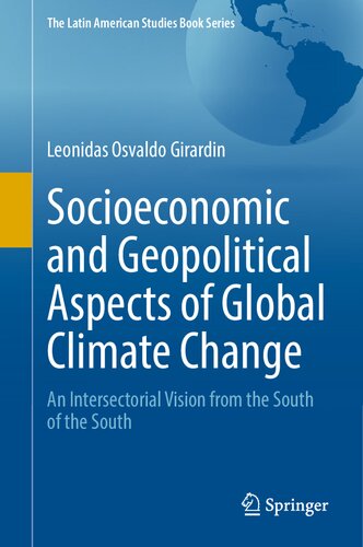 Socioeconomic and Geopolitical Aspects of Global Climate Change: An Intersectorial Vision from the South of the South (The Latin American Studies Book Series)