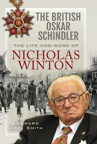 The British Oskar Schindler: The Life and Work of Nicholas Winton