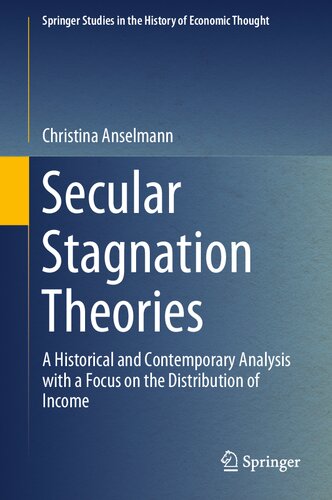 Secular Stagnation Theories: A Historical and Contemporary Analysis with a Focus on the Distribution of Income (Springer Studies in the History of Economic Thought)