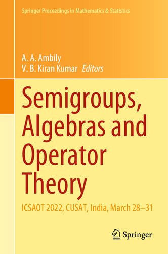 Semigroups, Algebras and Operator Theory: ICSAOT 2022, CUSAT, India, March 28–31 (Springer Proceedings in Mathematics & Statistics, 436)