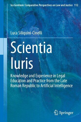 Scientia Iuris: Knowledge and Experience in Legal Education and Practice from the Late Roman Republic to Artificial Intelligence