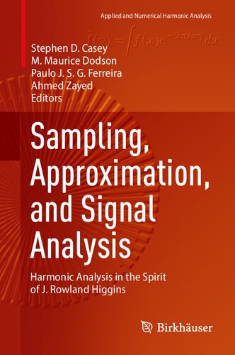 Sampling, Approximation, and Signal Analysis: Harmonic Analysis in the Spirit of J. Rowland Higgins (Applied and Numerical Harmonic Analysis)