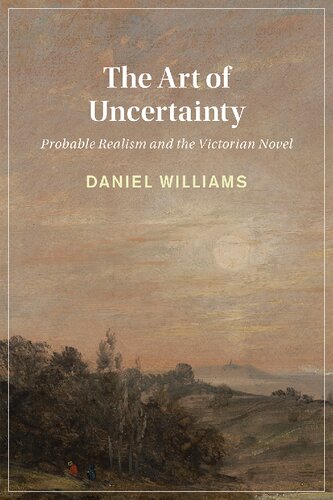 The Art of Uncertainty: Probable Realism and the Victorian Novel (Cambridge Studies in Nineteenth-Century Literature and Culture)