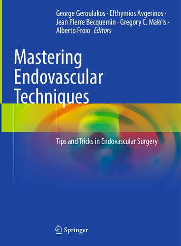 Mastering Endovascular Techniques - Tips and Tricks in Endovascular Surgery (Apr 30, 2024)_(3031427343)_(Springer).pdf