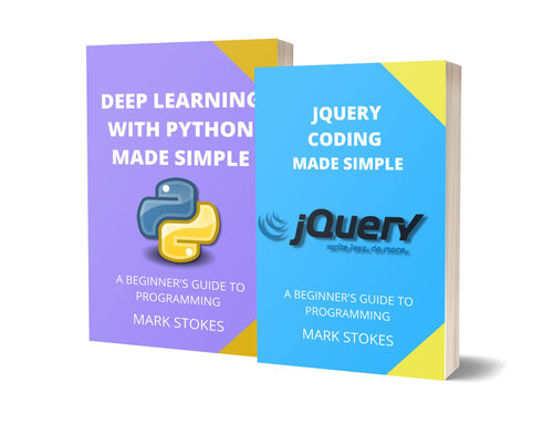 JQUERY CODING AND DEEP LEARNING WITH PYTHON MADE SIMPLE: A BEGINNER’S GUIDE TO PROGRAMMING - 2 BOOKS IN 1