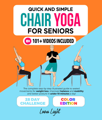 Quick And Simple Chair Yoga For Seniors: The Complete Step-by-Step Illustrated Guide to Seated Movements for Weight Loss, Improved Balance and Mobility ... in Under 10 Minutes a Day (Fun & Fit)