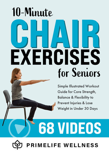 10-Minute Chair Exercises for Seniors: Simple Illustrated Workout Guide for Core Strength, Balance, and Flexibility to Prevent Injuries and Lose Weight in Under 30 Days - Video Included!