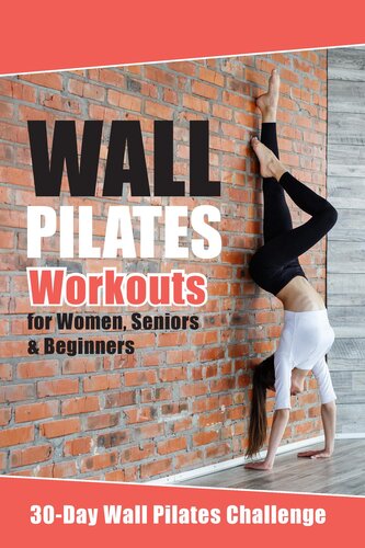 Wall Pilates Workouts: The Ultimate Home Workout Guide for Flexibility, Core Strength, and Balance | Suitable for Women, Seniors, and Beginners | 30-Day Wall Pilates Challenge