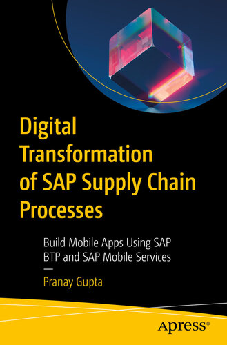 Digital Transformation of SAP Supply Chain Processes : Build Mobile Apps Using SAP BTP and SAP Mobile Services