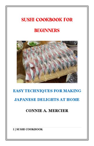 Sushi Cookbook For Beginners: Easy Techniques For Making Japanese Delights At Home