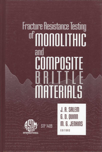 Fracture Resistance Testing of Monolithic and Composite Brittle Materials (ASTM Special Technical Publication, 1409)