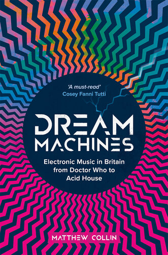 Dream Machines: Electronic Music in Britain From Doctor Who to Acid House