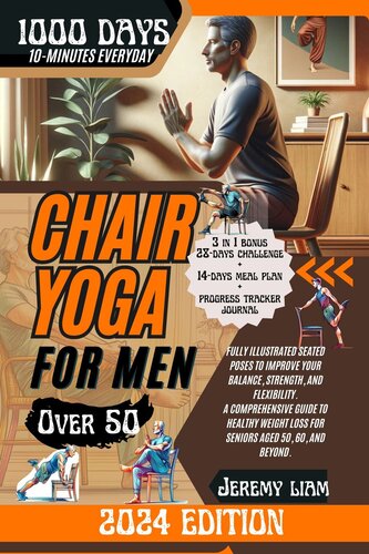 CHAIR YOGA FOR MEN OVER 50: 1000 Days of Illustrated Seated Poses to Improve Your Balance, Strength, and Flexibility. A Comprehensive Guide to Healthy Weight Loss for Seniors Aged 50, 60, and Beyond.