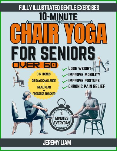 10-Minute Chair Yoga for Seniors Over 60: Fully Illustrated Low-Impact Exercises to Improve Mobility, Balance, and Posture. Your Workout Guide to Reclaim Your Independence with 28-Day challenge