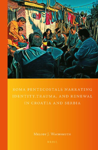 Roma Pentecostals Narrating Identity, Trauma, and Renewal in Croatia and Serbia (Global Pentecostal and Charismatic Studies, 44)