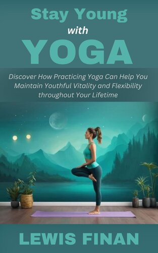 Stay Young with Yoga: Discover How Practicing Yoga Can Help You Maintain Youthful Vitality and Flexibility