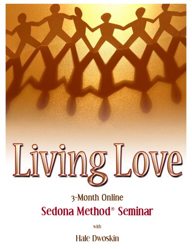 Lester Levenson Sedona Method Seminar - Lester Levenson - Hale Dwoskin - Larry Crane Lawrence Crane Release Technique Abundance Course - Living Love Online Seminar Workbook.pdf