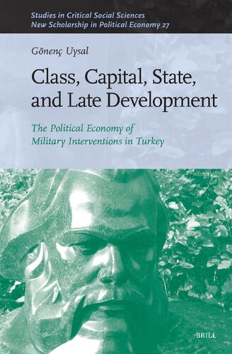 Class, Capital, State, and Late Development: The Political Economy of Military Interventions in Turkey (Studies in Critical Social Sciences: New Scholarship in Political Economy, 276-27)