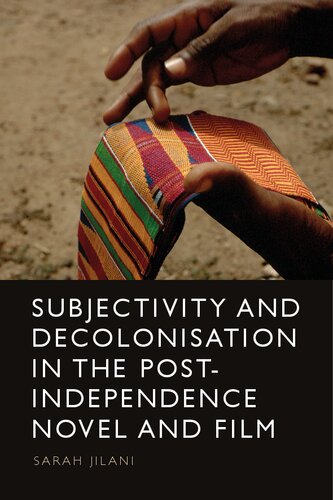 Subjectivity and Decolonisation in the Post-Independence Novel and Film