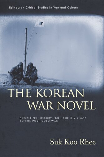 The Korean War Novel: Rewriting History from the Civil War to the Post-Cold War (Edinburgh Critical Studies in War and Culture)