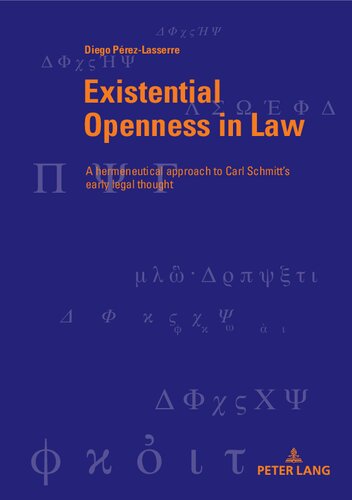 Existential Openness in Law  A Hermeneutical Approach to Carl Schmitt’s Early Legal Thought (Berner Reihe Philosophischer Studien)