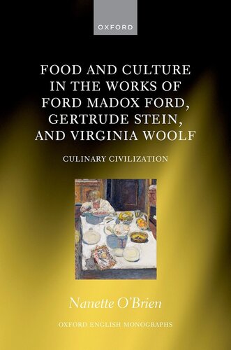 Food and Culture in the Works of Ford Madox Ford, Gertrude Stein, and Virginia Woolf : Culinary Civilizations