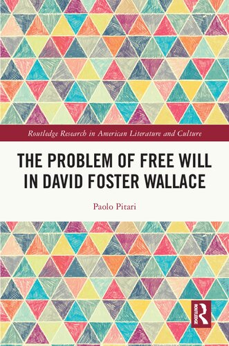 The Problem of Free Will in David Foster Wallace (Routledge Research in American Literature and Culture)