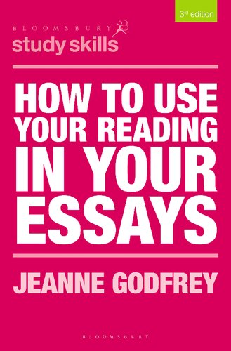 How to Use Your Reading in Your Essays (Bloomsbury Study Skills, 22)