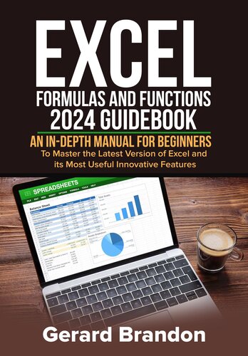 Excel Formulas and Functions 2024 GuideBook: An in-depth Manual for Beginners to Master the Latest Version of Excel and its Most Useful Innovative Features