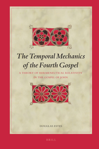 The Temporal Mechanics of the Fourth Gospel: A Theory of Hermeneutical Relativity in the Gospel of John (Biblical Interpretation Series)