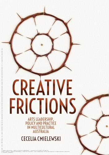 Creative Frictions: Arts Leadership, Policy and Practice in Multicultural Australia