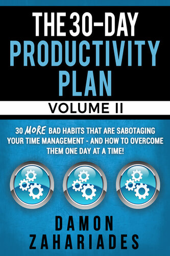 The 30-Day Productivity Plan - VOLUME II: 30 MORE Bad Habits That Are Sabotaging Your Time Management - And How To Overcome Them One Day At A Time!