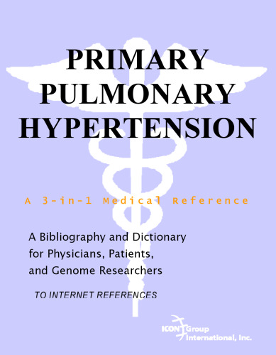 Primary Pulmonary Hypertension - A Bibliography and Dictionary for Physicians, Patients, and Genome Researchers