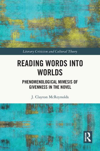 Reading Words into Worlds: Phenomenological Mimesis of Givenness in the Novel (Literary Criticism and Cultural Theory)