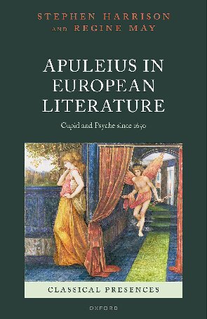 Apuleius in European Literature: Cupid and Psyche since 1650 (Classical Presences)