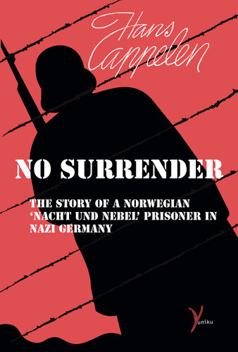 No surrender: The story of a Norwegian 'Nacht und Nebel' prisoner in Nazi Germany