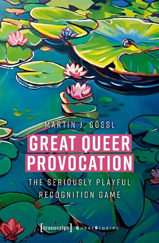 Great Queer Provocation: The Seriously Playful Recognition Game (Queer Studies)