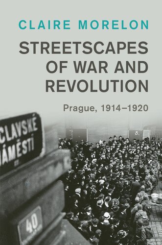 Streetscapes of War and Revolution: Prague, 1914–1920 (Studies in the Social and Cultural History of Modern Warfare)