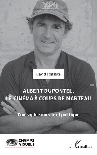 Albert Dupontel, le cinéma à coups de marteau: Cinésophie morale et politique
