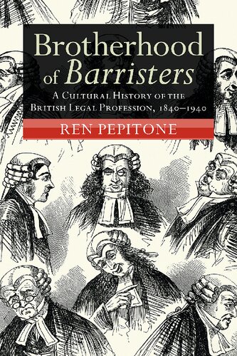 Brotherhood of Barristers: A Cultural History of the British Legal Profession, 1840–1940 (Modern British Histories)