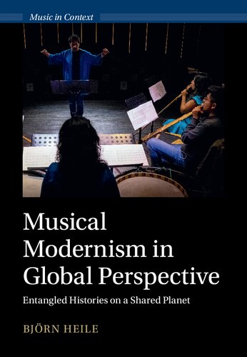 Musical Modernism in Global Perspective: Entangled Histories on a Shared Planet (Music in Context)