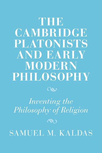 The Cambridge Platonists and Early Modern Philosophy: Inventing the Philosophy of Religion (Cambridge Studies in Religion and Platonism)