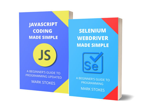 Selenium Webdriver and JavaScript Coding Made Simple: A Beginner's Guide to Programming - 2 Books in 1