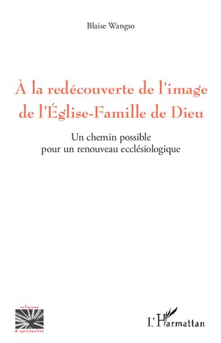 A la redécouverte de l'image de l'Eglise-Famille de Dieu: Un chemin possible pour un renouveau ecclésiologique