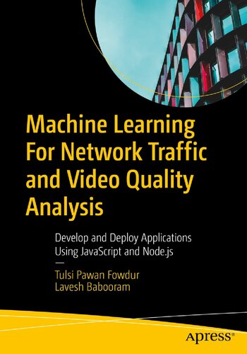 Machine Learning For Network Traffic and Video Quality Analysis: Develop and Deploy Applications Using JavaScript and Node.js