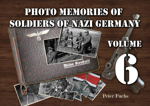 Photo memories of soldiers of Nazi Germany: Volume 6