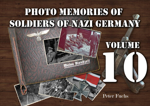 Photo memories of soldiers of Nazi Germany: Volume 10