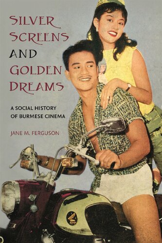 Silver Screens and Golden Dreams: A Social History of Burmese Cinema